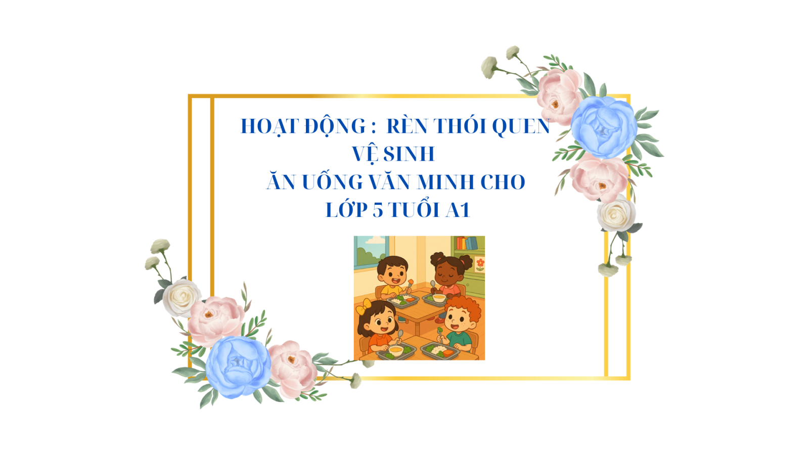 RÈN THÓI QUEN VỆ SINH ĂN UỐNG VĂN MINH CHO TRẺ